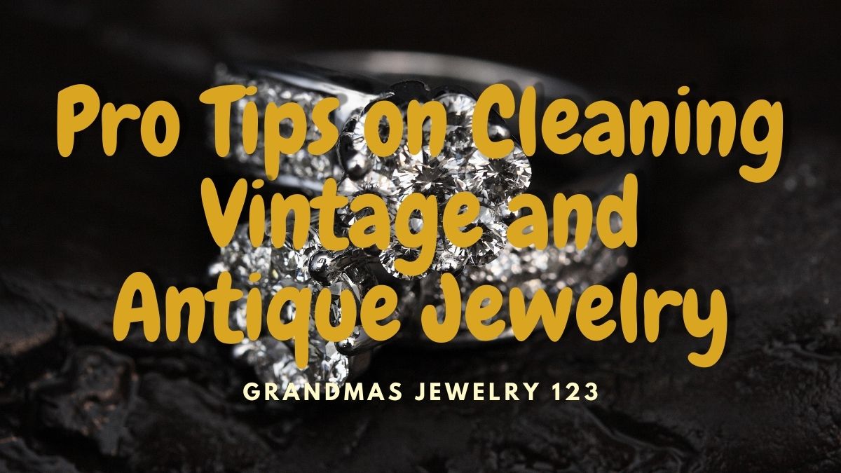How to Clean Vintage and Antique Jewelry